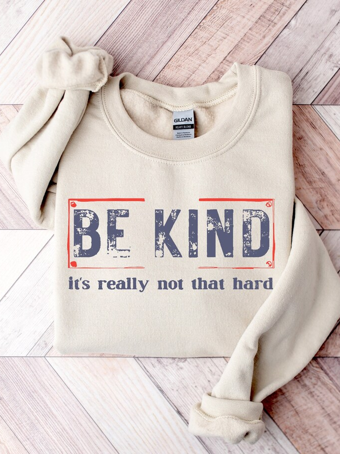 Be Kind It's Really Not that Hard Sweatshirt Sweatshirt