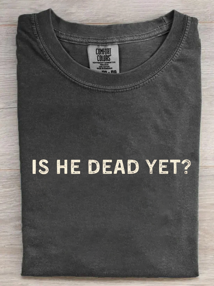 Retro Is He Dead Yet T-shirt