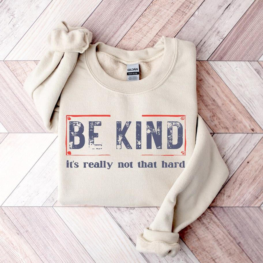 Be Kind It's Really Not that Hard Sweatshirt Sweatshirt