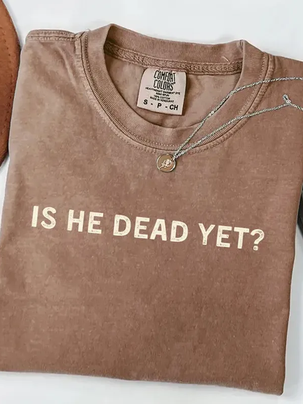 Is He Dead Yet Vintage Anti Shirt