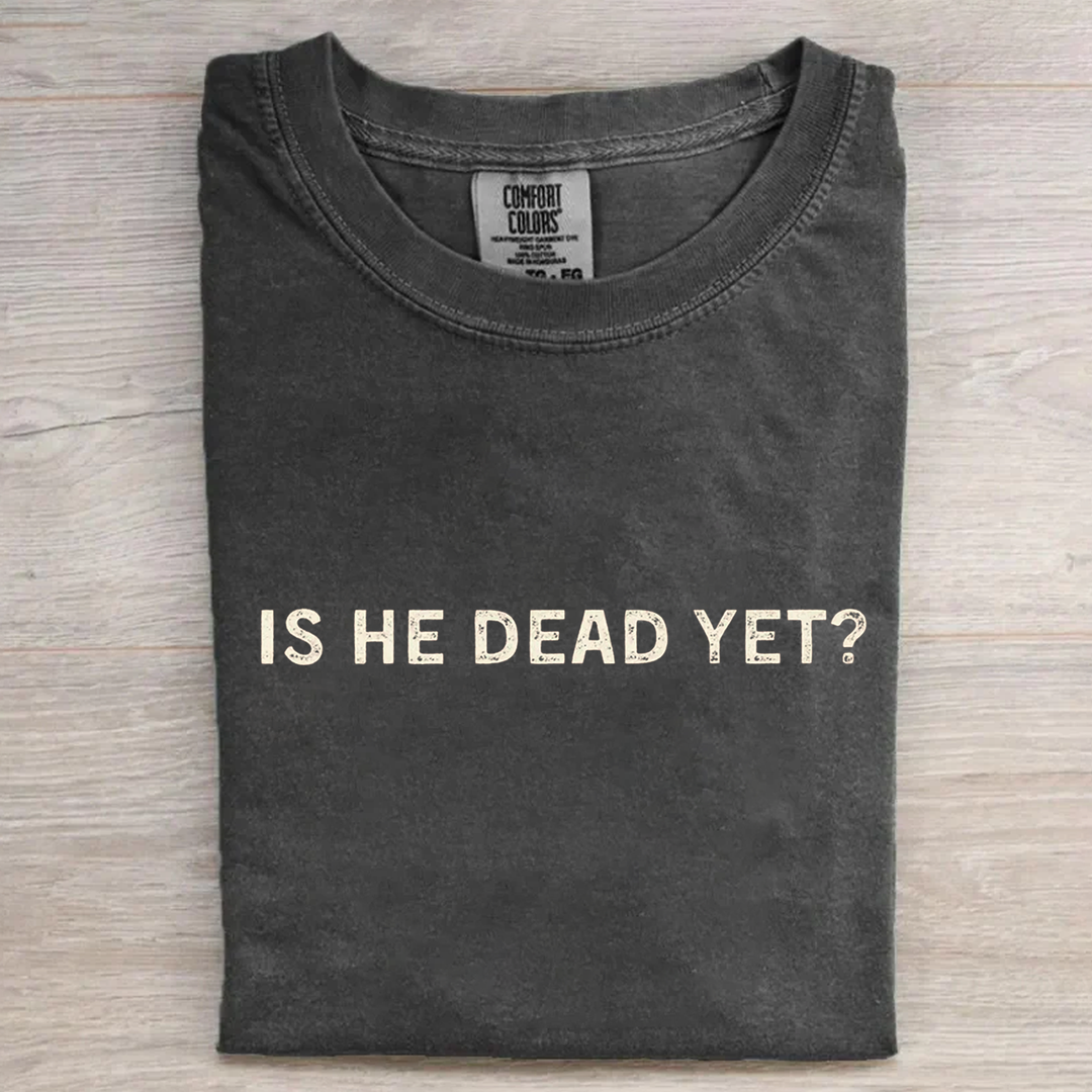 Retro Is He Dead Yet T-shirt