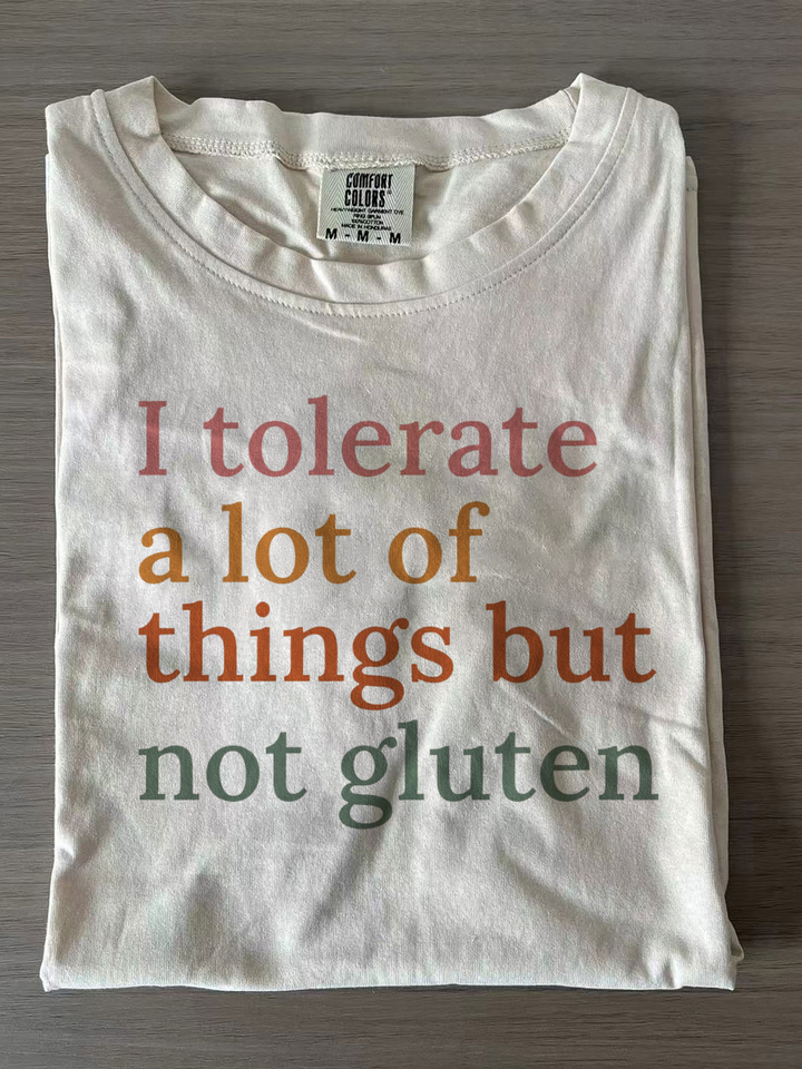 I Tolerate A Lot Of Things But Not Gluten Funny T-shirts