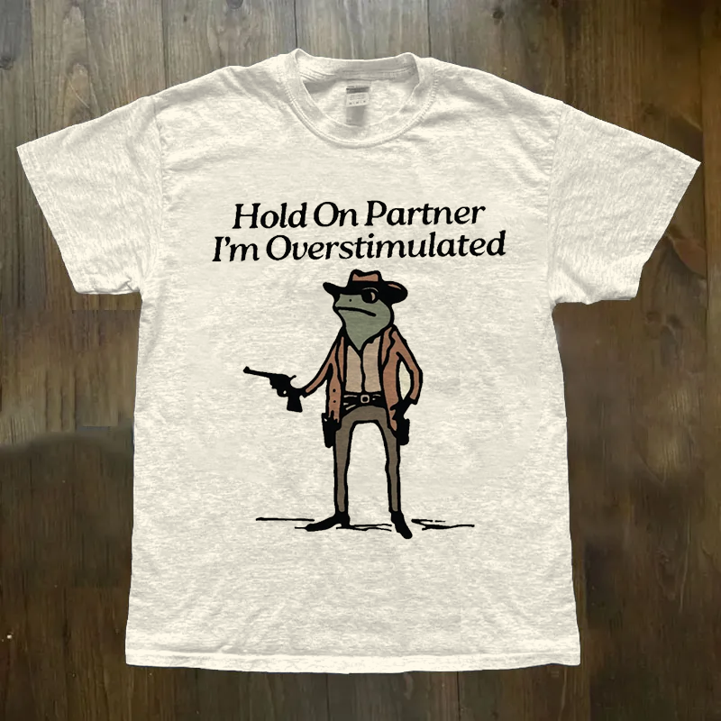 Hold On Partner I'm Overstimulated Cowboy Frog T-shirts